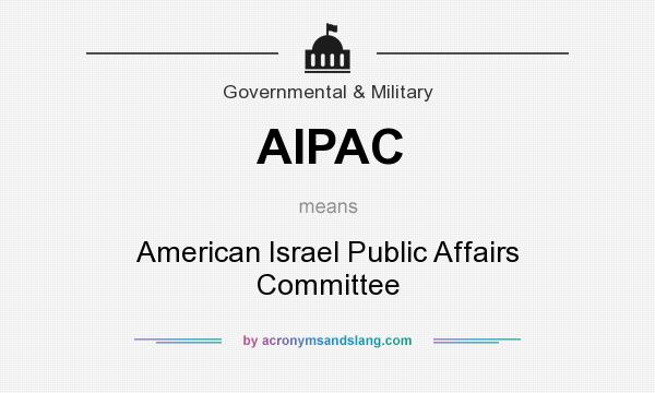 What does AIPAC mean? It stands for American Israel Public Affairs Committee