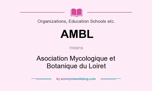 What does AMBL mean? It stands for Asociation Mycologique et Botanique du Loiret