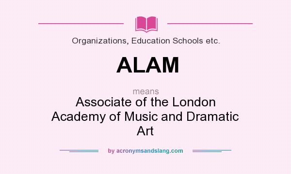 What does ALAM mean? It stands for Associate of the London Academy of Music and Dramatic Art