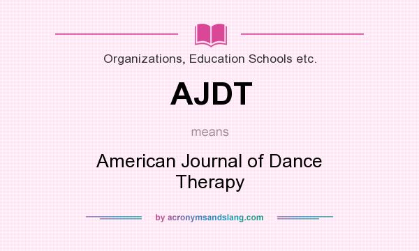 What does AJDT mean? It stands for American Journal of Dance Therapy