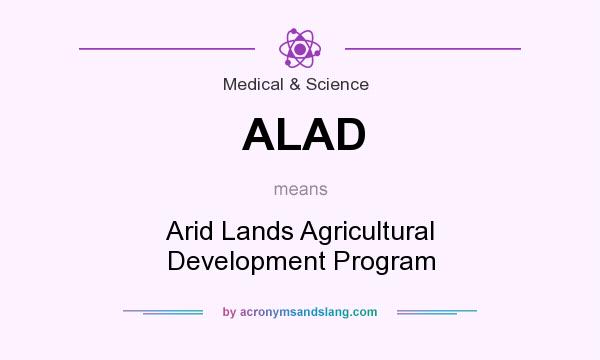 What does ALAD mean? It stands for Arid Lands Agricultural Development Program