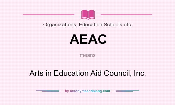 What does AEAC mean? It stands for Arts in Education Aid Council, Inc.