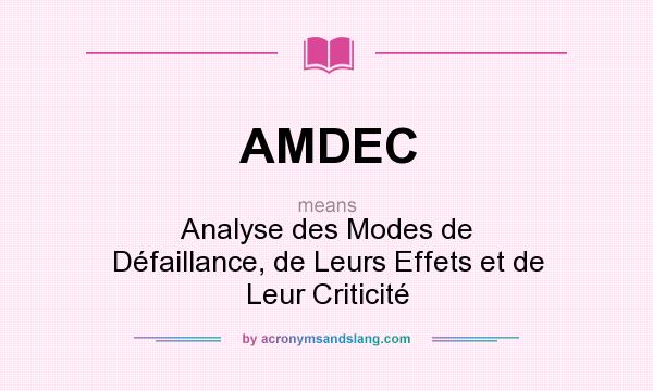 What does AMDEC mean? It stands for Analyse des Modes de Défaillance, de Leurs Effets et de Leur Criticité