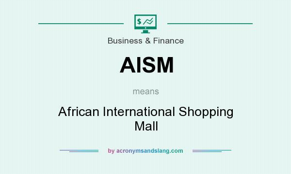 What does AISM mean? It stands for African International Shopping Mall