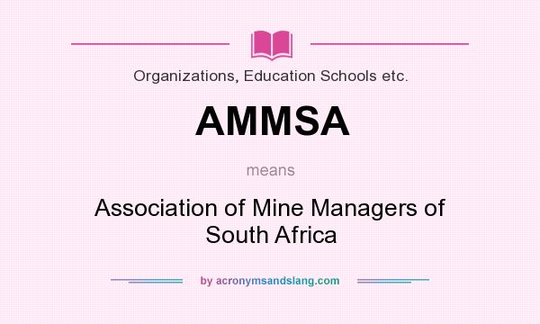 What does AMMSA mean? It stands for Association of Mine Managers of South Africa