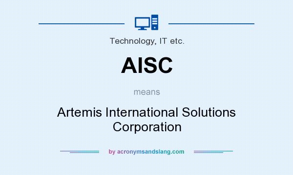 What does AISC mean? It stands for Artemis International Solutions Corporation