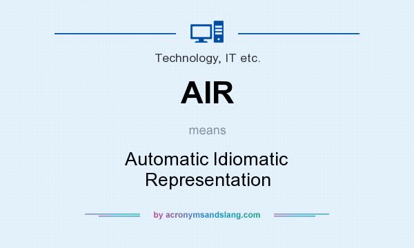 What does AIR mean? It stands for Automatic Idiomatic Representation