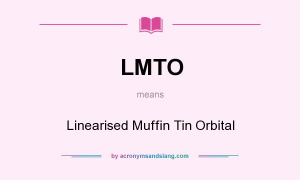 What does LMTO mean? It stands for Linearised Muffin Tin Orbital