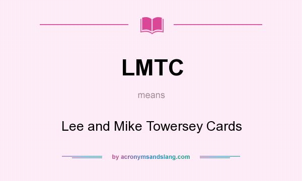 What does LMTC mean? It stands for Lee and Mike Towersey Cards