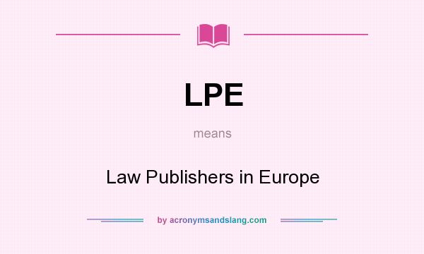 What does LPE mean? It stands for Law Publishers in Europe