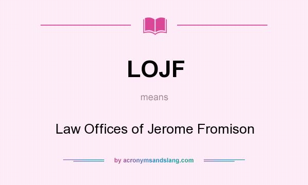 What does LOJF mean? It stands for Law Offices of Jerome Fromison