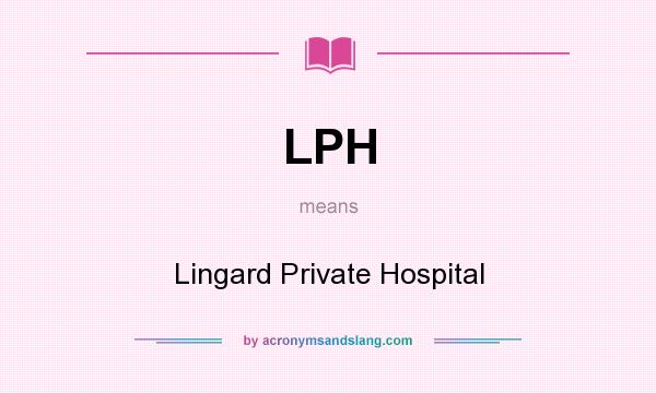 What does LPH mean? It stands for Lingard Private Hospital