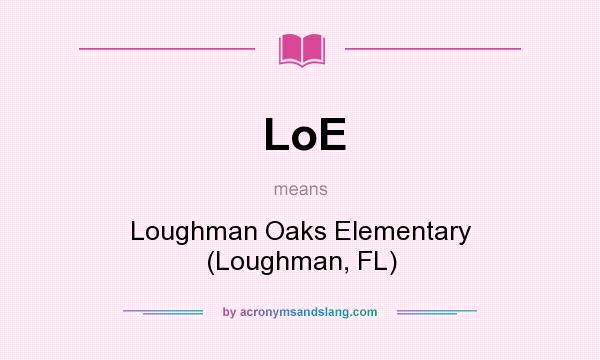 What does LoE mean? It stands for Loughman Oaks Elementary (Loughman, FL)