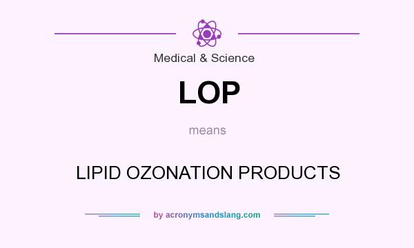 What does LOP mean? It stands for LIPID OZONATION PRODUCTS