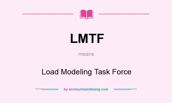What does LMTF mean? It stands for Load Modeling Task Force