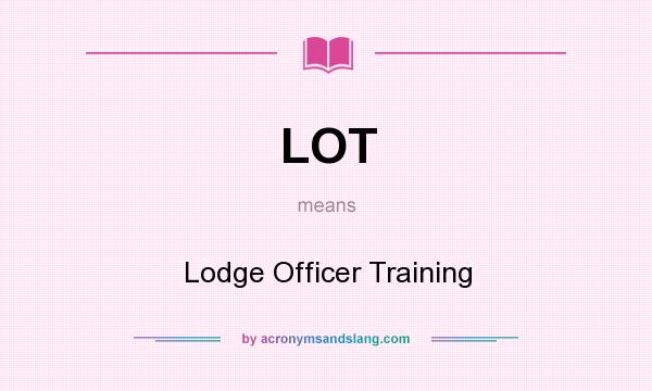 What does LOT mean? It stands for Lodge Officer Training