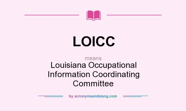 What does LOICC mean? It stands for Louisiana Occupational Information Coordinating Committee
