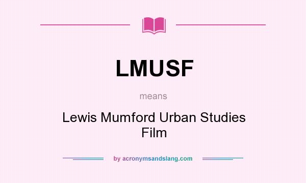 What does LMUSF mean? It stands for Lewis Mumford Urban Studies Film