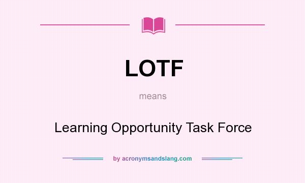 What does LOTF mean? It stands for Learning Opportunity Task Force