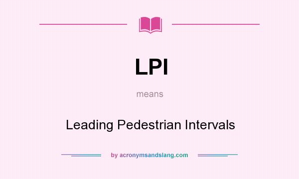 What does LPI mean? It stands for Leading Pedestrian Intervals