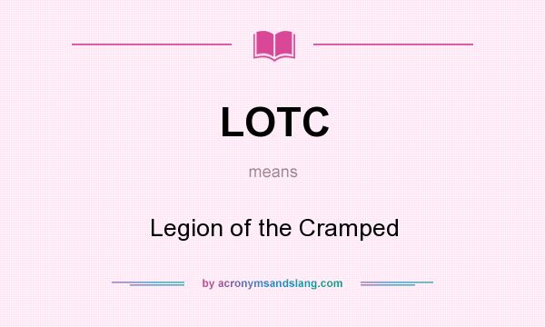 What does LOTC mean? It stands for Legion of the Cramped