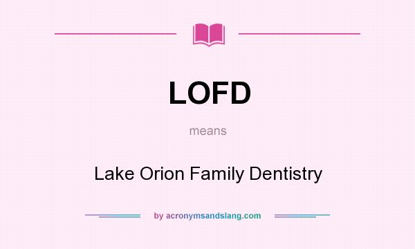 What does LOFD mean? It stands for Lake Orion Family Dentistry