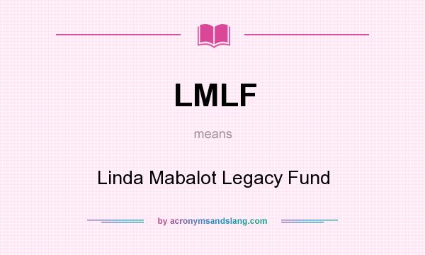 What does LMLF mean? It stands for Linda Mabalot Legacy Fund