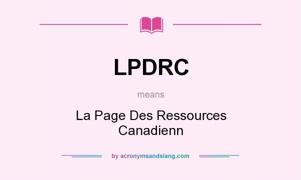 What does LPDRC mean? It stands for La Page Des Ressources Canadienn