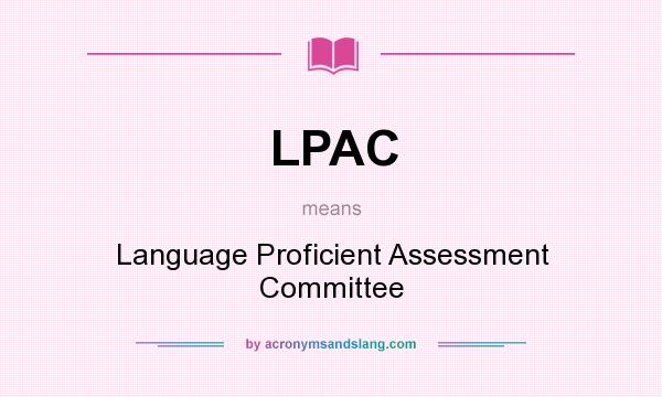 What does LPAC mean? It stands for Language Proficient Assessment Committee