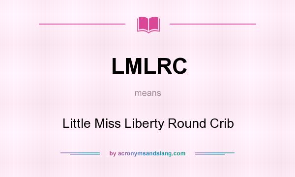 What does LMLRC mean? It stands for Little Miss Liberty Round Crib
