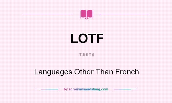 What does LOTF mean? It stands for Languages Other Than French