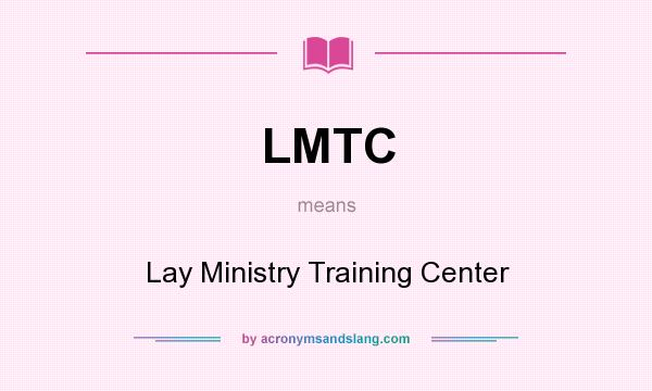 What does LMTC mean? It stands for Lay Ministry Training Center