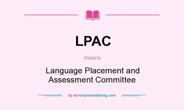 What does LPAC mean? It stands for Language Placement and Assessment Committee