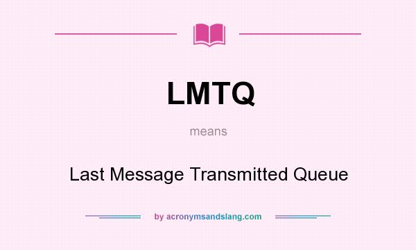 What does LMTQ mean? It stands for Last Message Transmitted Queue