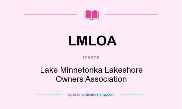 What does LMLOA mean? It stands for Lake Minnetonka Lakeshore Owners Association