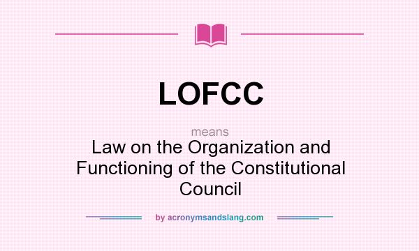 What does LOFCC mean? It stands for Law on the Organization and Functioning of the Constitutional Council