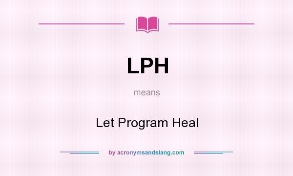 What does LPH mean? It stands for Let Program Heal