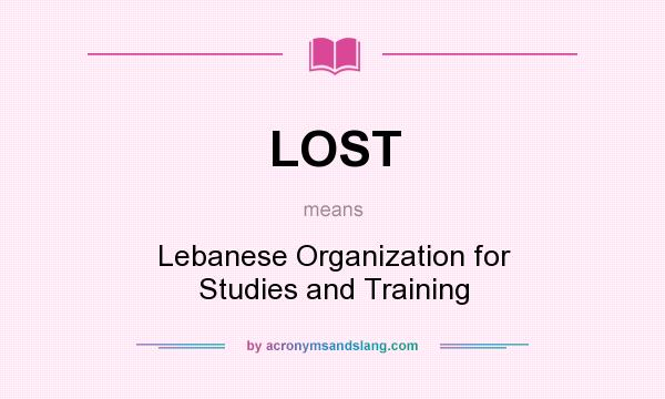 What does LOST mean? It stands for Lebanese Organization for Studies and Training