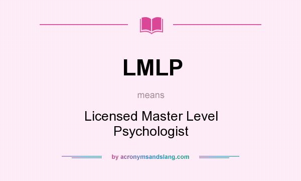 What does LMLP mean? It stands for Licensed Master Level Psychologist