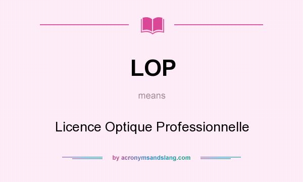 What does LOP mean? It stands for Licence Optique Professionnelle