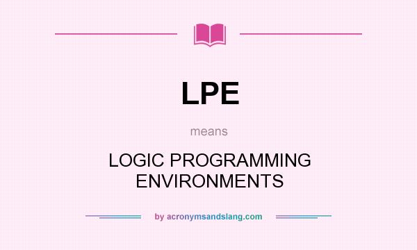 What does LPE mean? It stands for LOGIC PROGRAMMING ENVIRONMENTS