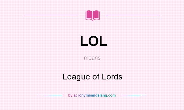 What does LOL mean? It stands for League of Lords