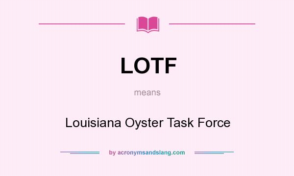 What does LOTF mean? It stands for Louisiana Oyster Task Force