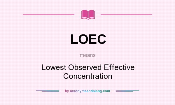 What does LOEC mean? It stands for Lowest Observed Effective Concentration
