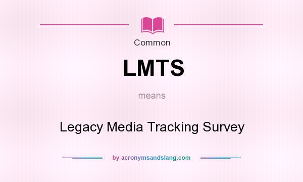 What does LMTS mean? It stands for Legacy Media Tracking Survey
