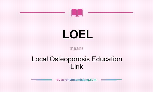 What does LOEL mean? It stands for Local Osteoporosis Education Link