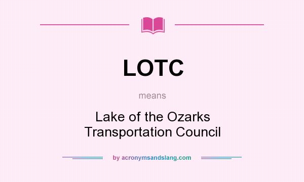 What does LOTC mean? It stands for Lake of the Ozarks Transportation Council
