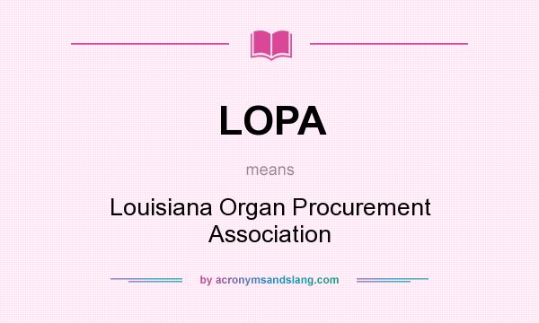 What does LOPA mean? It stands for Louisiana Organ Procurement Association
