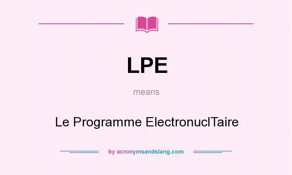 What does LPE mean? It stands for Le Programme ElectronuclTaire