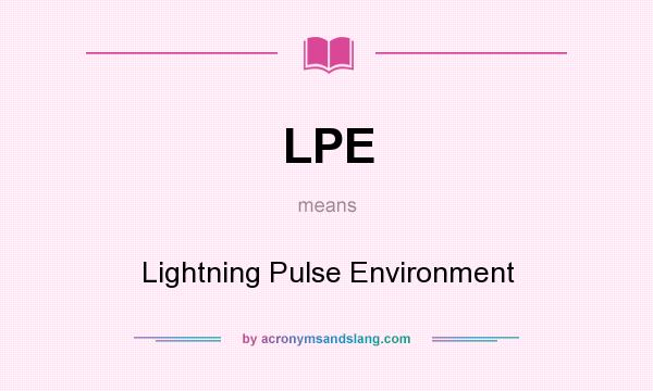 What does LPE mean? It stands for Lightning Pulse Environment